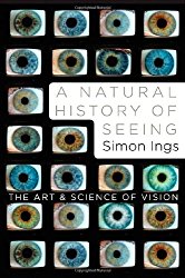 A Natural History of Seeing: The Art and Science of Vision