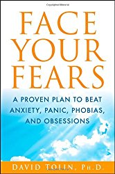 Face Your Fears: A Proven Plan to Beat Anxiety, Panic, Phobias, and Obsessions