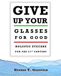 Give Up Your Glasses for Good: Holistic Eyecare for the 21st Century