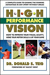 High Performance Vision: How to Improve Your Visual Acuity, Hone Your Motor Skills & Up Your Game