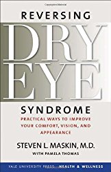 Reversing Dry Eye Syndrome: Practical Ways to Improve Your Comfort, Vision, and Appearance (Yale University Press Health & Wellness)