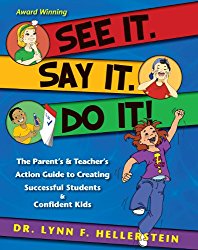 See It. Say It. Do It! The Parent’s & Teacher’s Action Guide to Creating Successful Students & Confident Kids