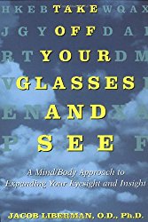 Take Off Your Glasses and See: A Mind/Body Approach to Expanding Your Eyesight and Insight