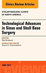 Technological Advances in Sinus and Skull Base Surgery, An Issue of Otolaryngologic Clinics of North America, 1e (The Clinics: Surgery)