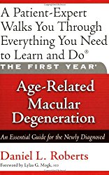 The First Year: Age-Related Macular Degeneration: An Essential Guide for the Newly Diagnosed